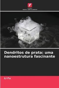 Dendritos de prata: uma nanoestrutura fascinante