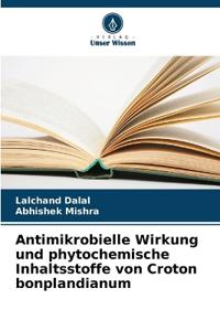 Antimikrobielle Wirkung und phytochemische Inhaltsstoffe von Croton bonplandianum