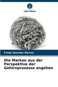 Die Marken aus der Perspektive der Gehirnprozesse angehen