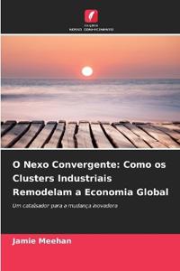 O Nexo Convergente: Como os Clusters Industriais Remodelam a Economia Global