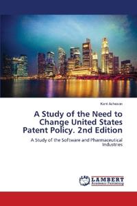 A Study of the Need to Change United States Patent Policy. 2nd Edition
