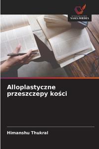 Alloplastyczne przeszczepy kosci