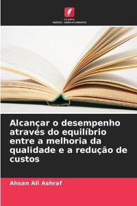 Alcançar o desempenho através do equilíbrio entre a melhoria da qualidade e a redução de custos