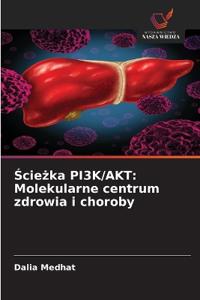 Ścieżka PI3K/AKT: Molekularne centrum zdrowia i choroby