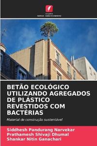 Betão Ecológico Utilizando Agregados de Plástico Revestidos Com Bactérias