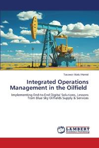 Integrated Operations Management in the Oilfield