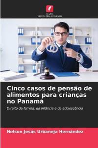 Cinco casos de pensão de alimentos para crianças no Panamá