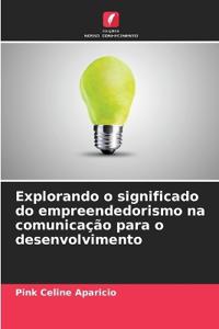 Explorando o significado do empreendedorismo na comunicação para o desenvolvimento