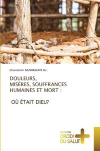 Douleurs, Misères, Souffrances Humaines Et Mort