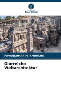 Glorreiche Weltarchitektur