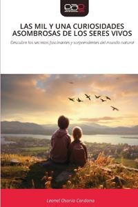 Las Mil Y Una Curiosidades Asombrosas de Los Seres Vivos