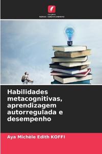 Habilidades metacognitivas, aprendizagem autorregulada e desempenho