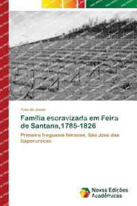 Família escravizada em Feira de Santana,1785-1826