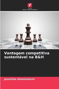 Vantagem competitiva sustentável na B&H