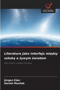 Literatura jako interfejs miedzy sztuka a zywym swiatem