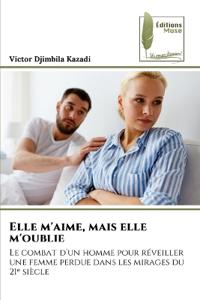 Elle m'aime, mais elle m'oublie
