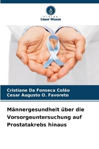 Männergesundheit über die Vorsorgeuntersuchung auf Prostatakrebs hinaus