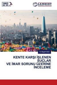 Kente KarŞi İŞlenen Suçlar Ve İmar Sorunu Üzerİne İnceleme
