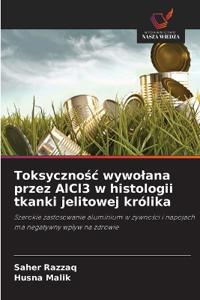Toksycznośc wywolana przez AlCl3 w histologii tkanki jelitowej królika