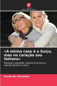 A minha casa é a Suíça, mas no coração sou italiana