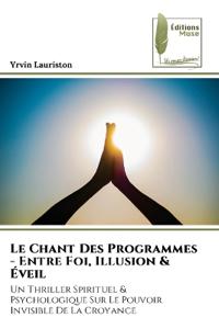 Le Chant Des Programmes - Entre Foi, Illusion & Éveil