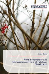 Floral Biodiversity and Ethnobotanical Flora of Fatehpur Shekhawati