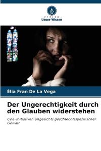 Der Ungerechtigkeit durch den Glauben widerstehen