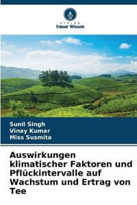 Auswirkungen klimatischer Faktoren und Pflückintervalle auf Wachstum und Ertrag von Tee