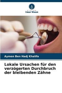 Lokale Ursachen für den verzögerten Durchbruch der bleibenden Zähne