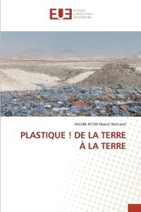 Plastique ! de la Terre À La Terre