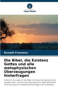 Die Bibel, die Existenz Gottes und alle metaphysischen Überzeugungen hinterfragen