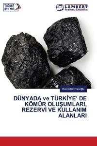 DÜNYADA ve TÜRKIYE' DE KÖMÜR OLUSUMLARI, REZERVI VE KULLANIM ALANLARI