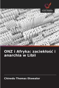 ONZ i Afryka: zacieklośc i anarchia w Libii