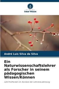 Ein Naturwissenschaftslehrer als Forscher in seinem pädagogischen Wissen/Können