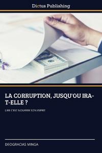 La Corruption, Jusqu'ou Ira-T-Elle ?