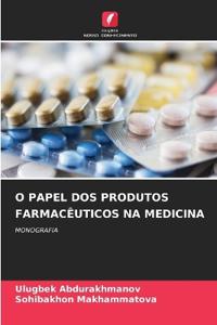 O Papel DOS Produtos Farmacêuticos Na Medicina