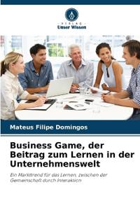 Business Game, der Beitrag zum Lernen in der Unternehmenswelt