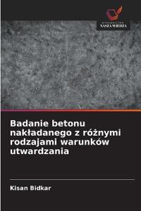 Badanie betonu nakladanego z różnymi rodzajami warunków utwardzania