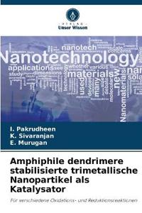 Amphiphile dendrimere stabilisierte trimetallische Nanopartikel als Katalysator