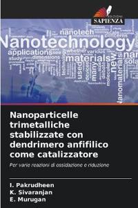 Nanoparticelle trimetalliche stabilizzate con dendrimero anfifilico come catalizzatore