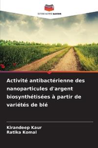 Activité antibactérienne des nanoparticules d'argent biosynthétisées à partir de variétés de blé