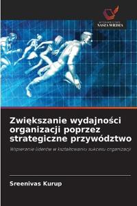 Zwiększanie wydajności organizacji poprzez strategiczne przywództwo