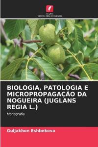 Biologia, Patologia E Micropropagação Da Nogueira (Juglans Regia L.)
