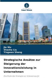 Strategische Ansätze zur Steigerung der Innovationsleistung in Unternehmen