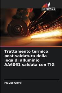 Trattamento termico post-saldatura della lega di alluminio AA6061 saldata con TIG