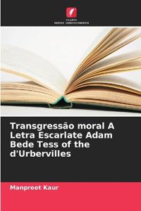 Transgressão moral A Letra Escarlate Adam Bede Tess of the d'Urbervilles