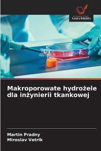 Makroporowate hydrozele dla inzynierii tkankowej