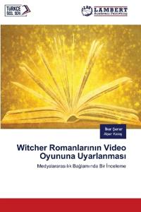 Witcher Romanlarinin Video Oyununa Uyarlanmasi