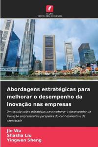 Abordagens estratégicas para melhorar o desempenho da inovação nas empresas