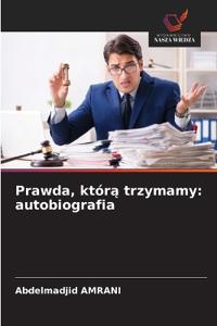 Prawda, którą trzymamy: autobiografia